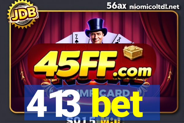413 bet